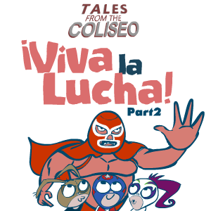&iexcl;Viva La Lucha! Part 2