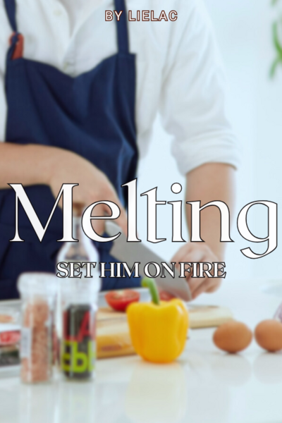 Melting: Set Him on Fire