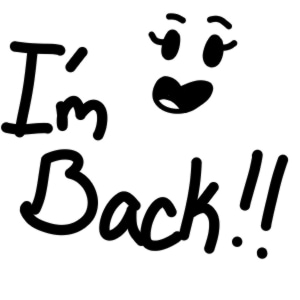 UPDATE: I'M BACK!!!