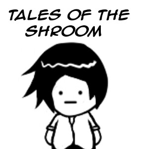 Tales of the Shroom