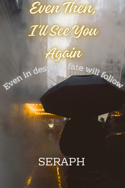 Even Then , I'll See you Again