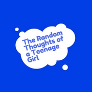 The Random Thoughts of a Teenage Girl