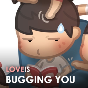 Love is… bugging you!