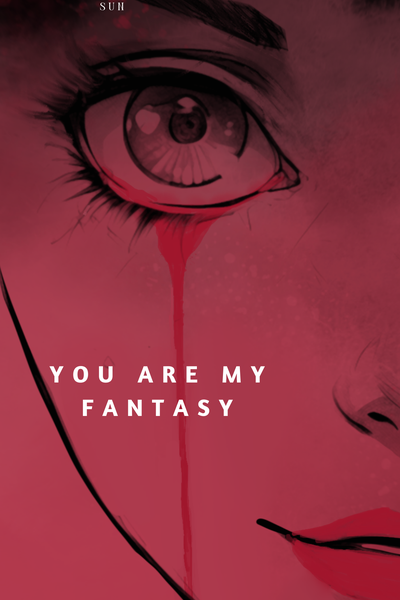 You are my fantasy- Let the hell be your heaven