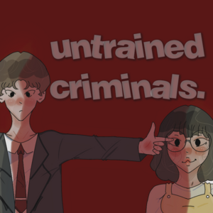 Untrained Criminals.