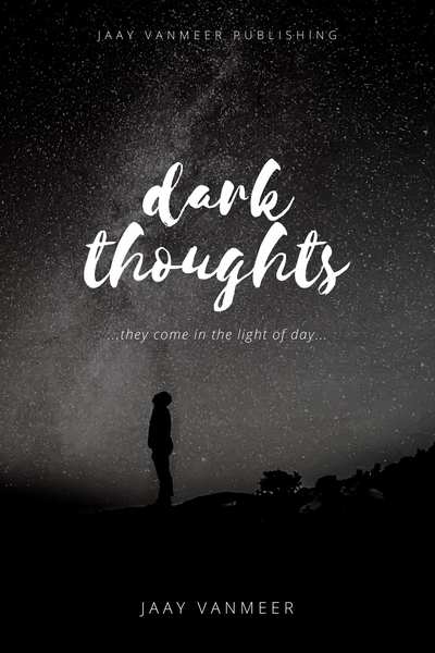 ...dark thoughts // they come in the light of day...