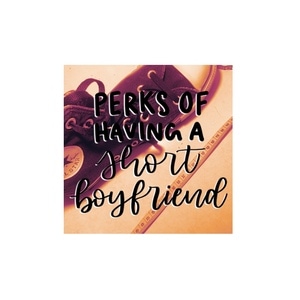 Perks of having a short boyfriend 