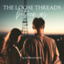 The Loose Threads Between Us
