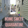 Home Sweet Quarantine