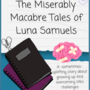 The Miserably Macabre Tales of Luna Samuels