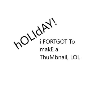 HOLIDAY BREAK, HERE WE COME! ᕕ(ᐛ)ᕗ