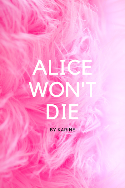 ALICE WON'T DIE
