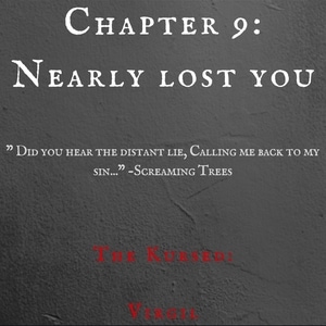 Chapter 9: Nearly lost you