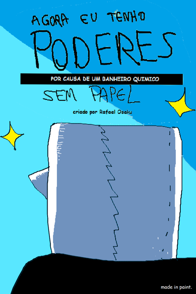 Agora eu tenho poderes por causa de um banheiro químico sem papel