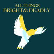 All Things Bright &amp; Deadly