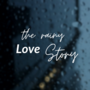 The Rainy Love Story 