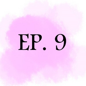 EP 9: It's over