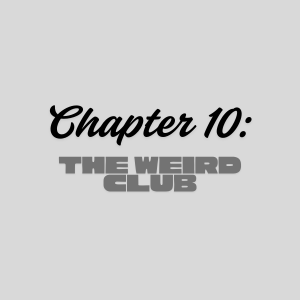 Chapter 10: The Weird Club
