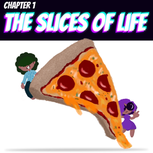 The Slices of Life (Part 1)