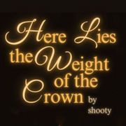 Here Lies the Weight of the Crown [BL]