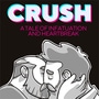 CRUSH: A Tale of Infatuation and Heartbreak