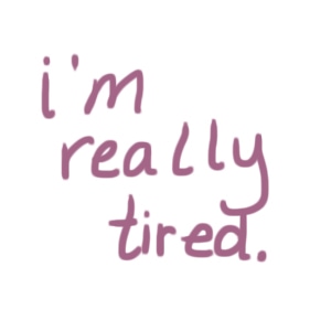 i'm really tired