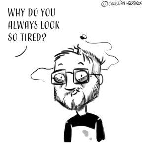 Why Do You Always Look So Tired?