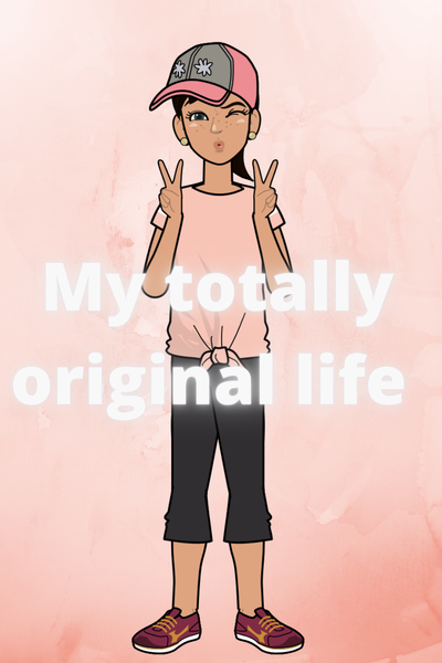 My totally original life