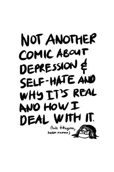 Not Another Comic About Depression and Self-Hate And Why It's Real and How I Deal With It