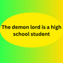 The Demon Lord is a Highschool Student