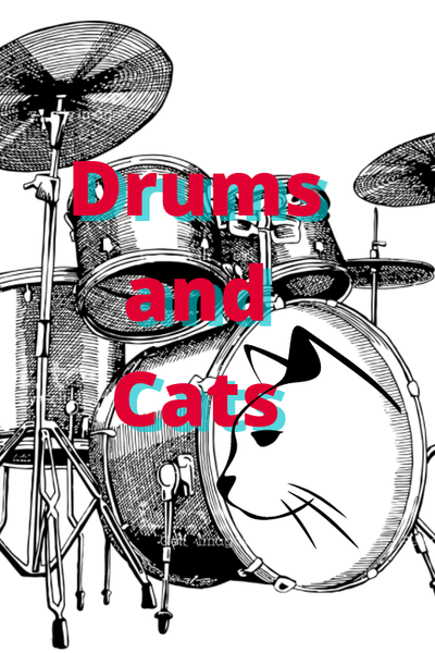 Drums and Cats