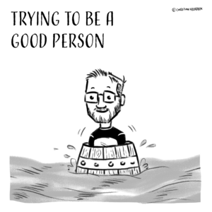 Trying To Be A Good Person