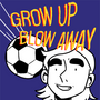 Grow Up Blow Away
