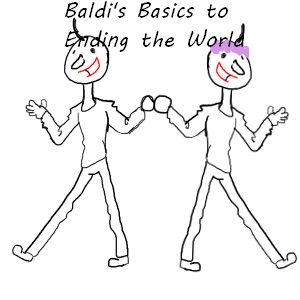 Baldi's Basics to Ending the World (Baldi AU)