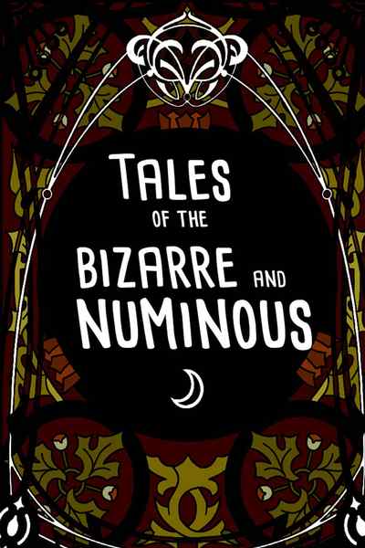 Tales of the Bizarre and Numinous