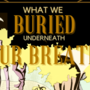 What We Buried Underneath Our Breath 