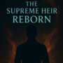The Supreme Heir Reborn