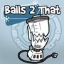 Balls 2 That