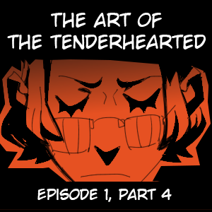 The Art of the Tenderhearted - part 4