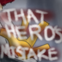 The Hero’s Mistake