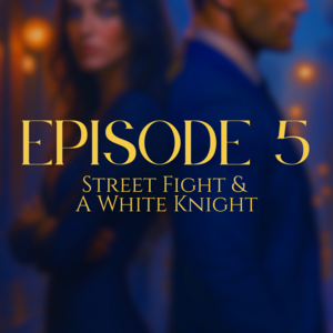 EP05: Street Fight &amp; A White Knight