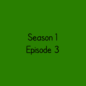 Season 1 Episode 3