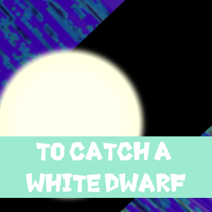 Ep8B: To Catch a White Dwarf