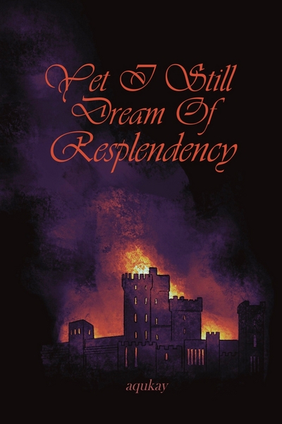 Yet I Still Dream Of Resplendency