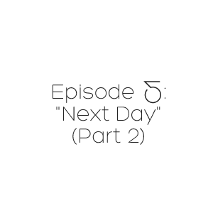 Episode 5: Next Day (Part 2)