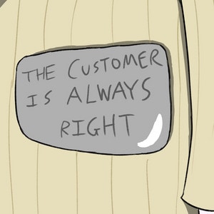 The Customer is Always Right