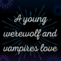 a young werewolf and vampires love