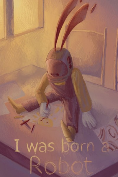 I was born a robot