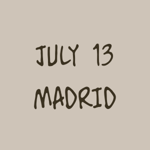July 13 - Madrid
