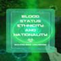 Blood, Status, Ethnicity, and Nationality 